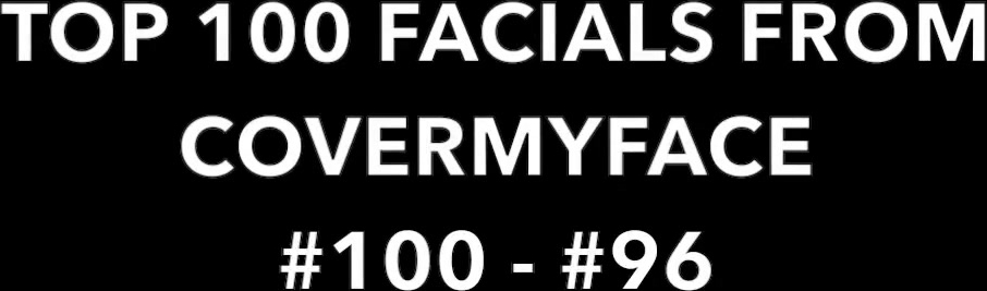 TOP 100 FACIALS FROM COVERMYFACE ULTIMATE COLLECTION 1